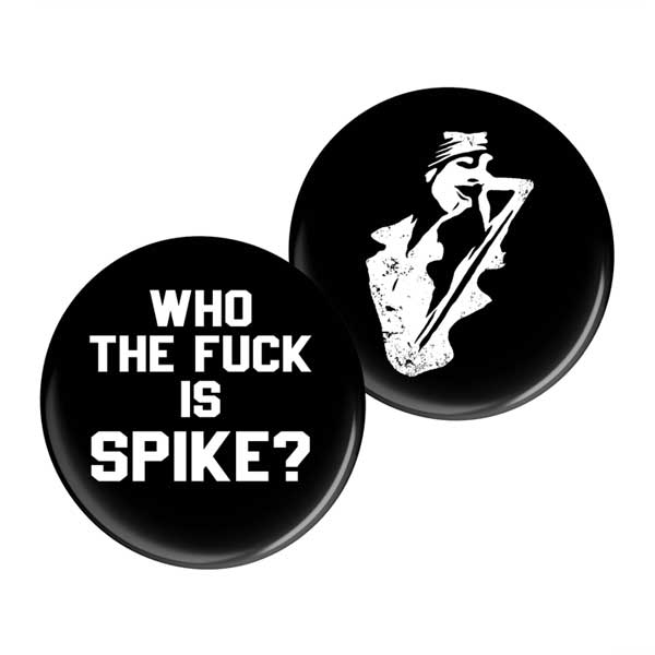 Black badge with Who the fuck is Spike in white and black badge with white graphic